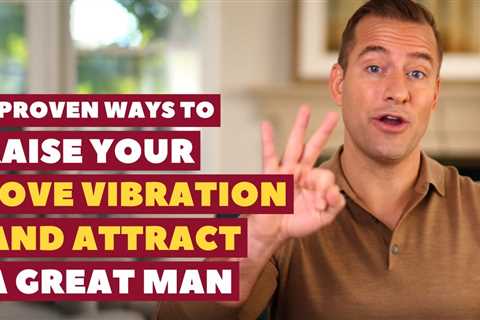3 Ways To Raise Your Love Vibration & Attract A Great Man | Dating Advice For Women By Mat Boggs