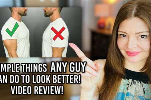 7 Simple Things ANY Guy Can Do To Look BETTER!