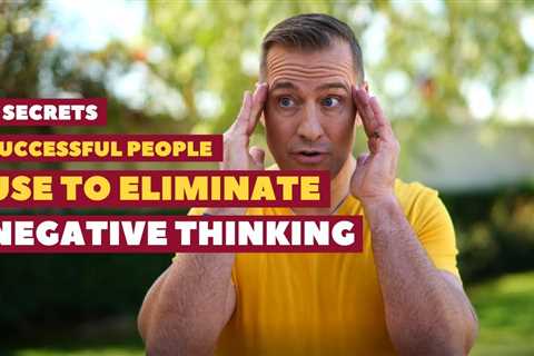 5 Secrets Successful People Use To Eliminate Negative Thinking | Dating Advice By Mat Boggs