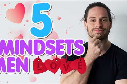 5 SEXY Mindsets Men LOVE In Women