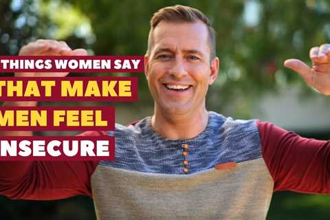 5 Things Women Say That Make Men Feel Insecure | Relationship Advice For Women By Mat Boggs