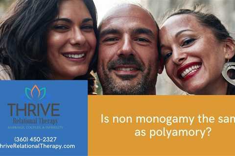 Is non monogamy the same as polyamory? - Thrive Relational Therapy - Marriage, Couples &..