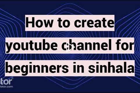 How to create a YouTube channel for beginners in sinhala
