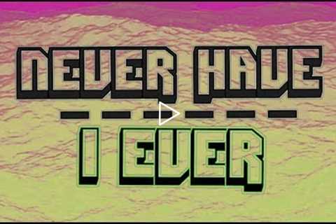 NEVER HAVE I EVER (18+ Edition) | Interactive Drinking Game