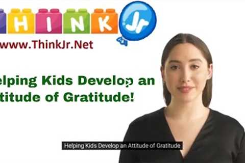 Helping kids develop an attitude of gratitude | Parenting resources | ThinkJr