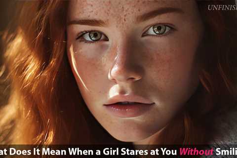 When a Girl Stares Without Smiling: Understanding the Meaning and Interpretations